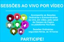 Acompanhe ao vivo, em vídeo, as Sessões Ordinárias e Extraordinárias Acompanhe ao vivo, em vídeo, as Sessões Ordinárias e Extraordinárias